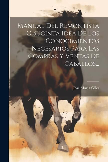 Produktbild: Manual Del Remontista O Sucinta Idea De Los Conocimientos Necesarios Para Las Compras Y Ventas De Caballos...