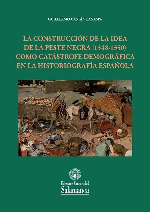 Produktbild: La construcci&oacute;n de la idea de la peste negra (1348-1350) como cat&aacute;strofe demogr&aacute;fica en la historiograf&iacute;a espa&ntilde;ola