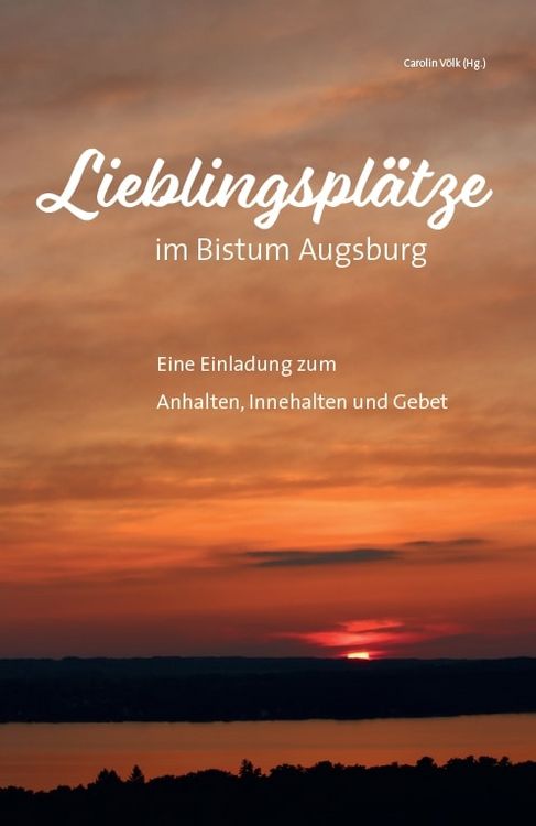 Produktbild: Lieblingspl&auml;tze im Bistum Augsburg &ndash; Eine Einladung zum Anhalten, Innehalten und Gebet