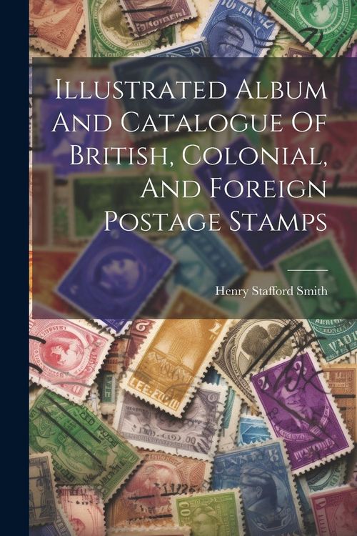 Produktbild: Illustrated Album And Catalogue Of British, Colonial, And Foreign Postage Stamps