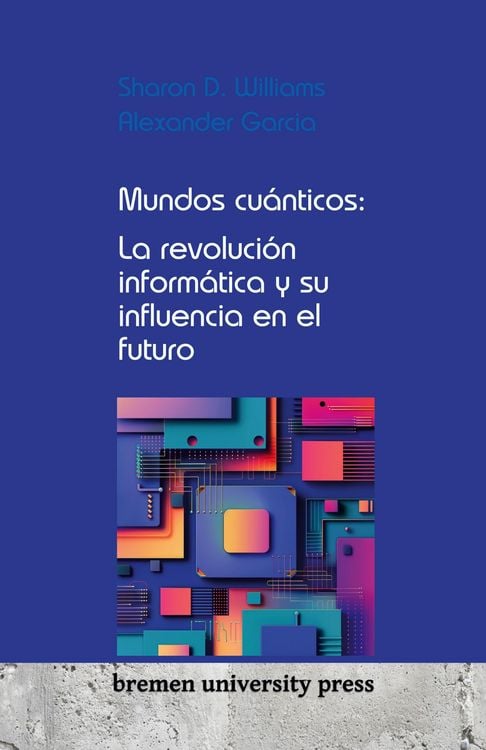 Produktbild: Mundos cu&aacute;nticos: La revoluci&oacute;n inform&aacute;tica y su influencia en el futuro