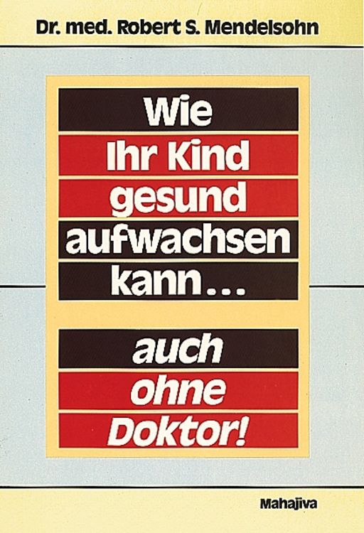 Produktbild: Wie Ihr Kind gesund aufwachsen kann - auch ohne Doktor