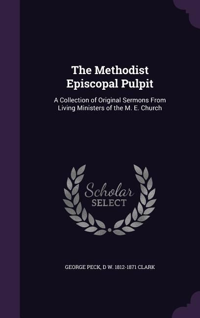 Produktbild: The Methodist Episcopal Pulpit: A Collection of Original Sermons From Living Ministers of the M. E. Church