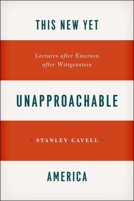 Produktbild: This New Yet Unapproachable America - Lectures after Emerson after Wittgenstein
