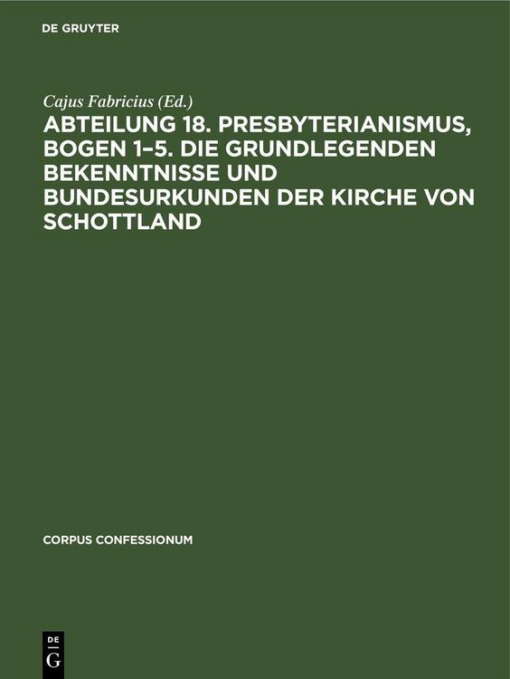 Produktbild: Abteilung 18. Presbyterianismus, Bogen 1-5. Die Grundlegenden Bekenntnisse und Bundesurkunden der Kirche von Schottland