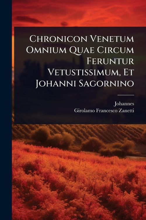 Produktbild: Chronicon Venetum Omnium Quae Circum Feruntur Vetustissimum, Et Johanni Sagornino