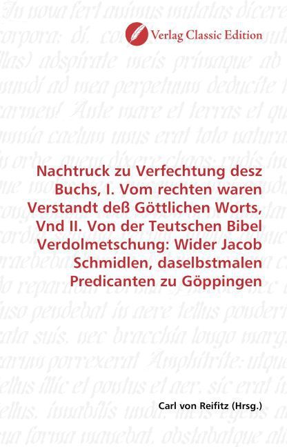 Produktbild: Nachtruck zu Verfechtung desz Buchs, I. Vom rechten waren Verstandt de&szlig; G&ouml;ttlichen Worts, Vnd II. Von der Teutschen Bibel Verdolmetschung: Wider Jacob
