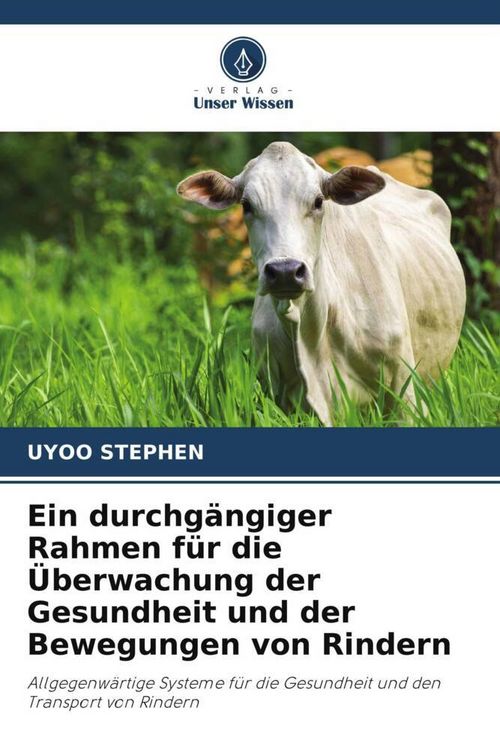 Produktbild: Ein durchg&auml;ngiger Rahmen f&uuml;r die &Uuml;berwachung der Gesundheit und der Bewegungen von Rindern