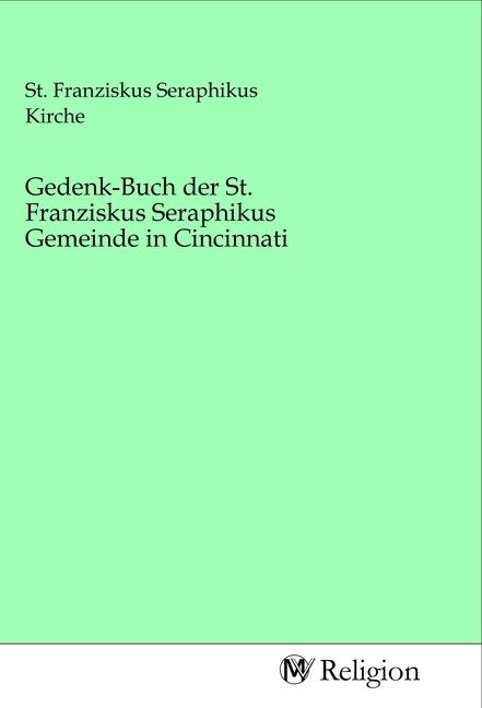 Produktbild: Gedenk-Buch der St. Franziskus Seraphikus Gemeinde in Cincinnati