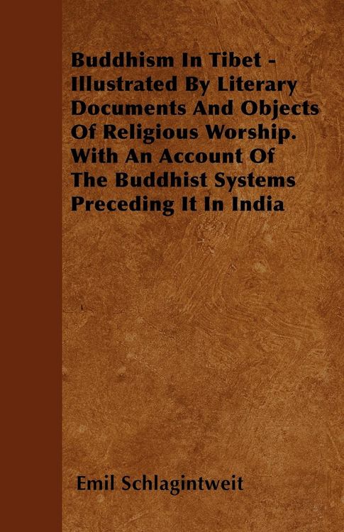 Produktbild: Buddhism In Tibet - Illustrated By Literary Documents And Objects Of Religious Worship. With An Account Of The Buddhist Systems Preceding It In India