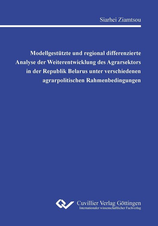Produktbild: Modellgest&uuml;tzte und regional differenzierte Analyse der Weiterentwicklung des Agrarsektors in der Republik Belarus unter verschiedenen agrarpolitischen Rahmenbedingungen