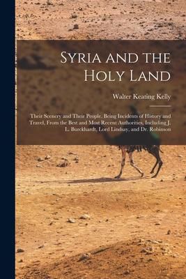 Produktbild: Syria and the Holy Land: Their Scenery and Their People. Being Incidents of History and Travel, From the Best and Most Recent Authorities, Incl