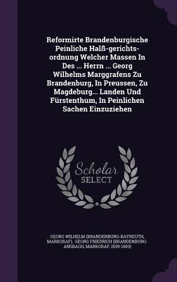 Produktbild: Reformirte Brandenburgische Peinliche Hal&szlig;-gerichts-ordnung Welcher Massen In Des ... Herrn ... Georg Wilhelms Marggrafens Zu Brandenburg, In Preussen