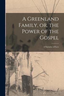 Produktbild: A Greenland Family, or, the Power of the Gospel: a Narrative of Facts