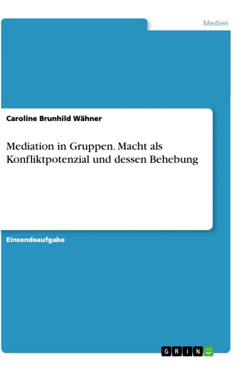 Produktbild: Mediation in Gruppen. Macht als Konfliktpotenzial und dessen Behebung