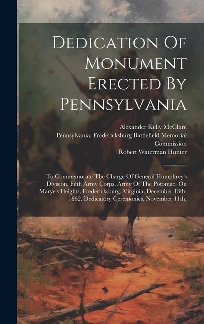 Produktbild: Dedication Of Monument Erected By Pennsylvania: To Commemorate The Charge Of General Humphrey's Division, Fifth Army Corps, Army Of The Potomac, On Ma