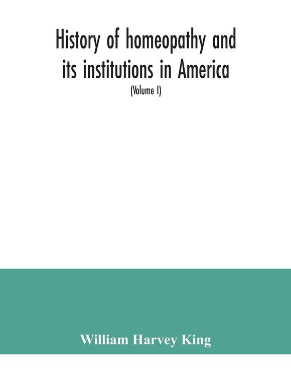 Produktbild: History of homeopathy and its institutions in America; their founders, benefactors, faculties, officers, Hospitals, alumni, etc., with a record of ach