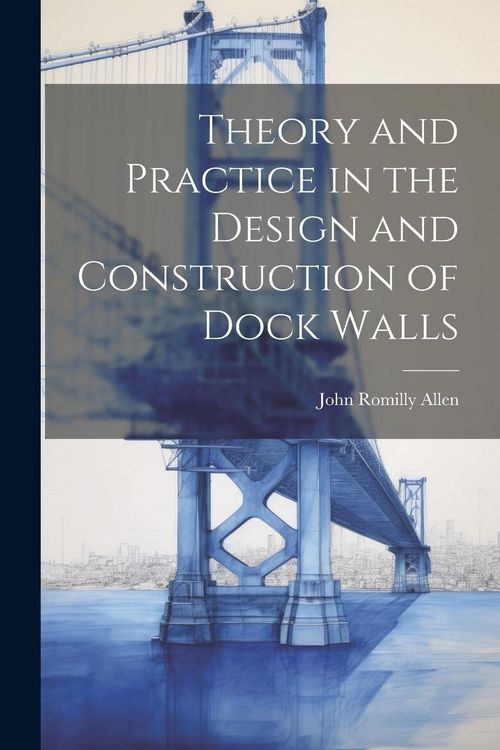 Produktbild: Theory and Practice in the Design and Construction of Dock Walls