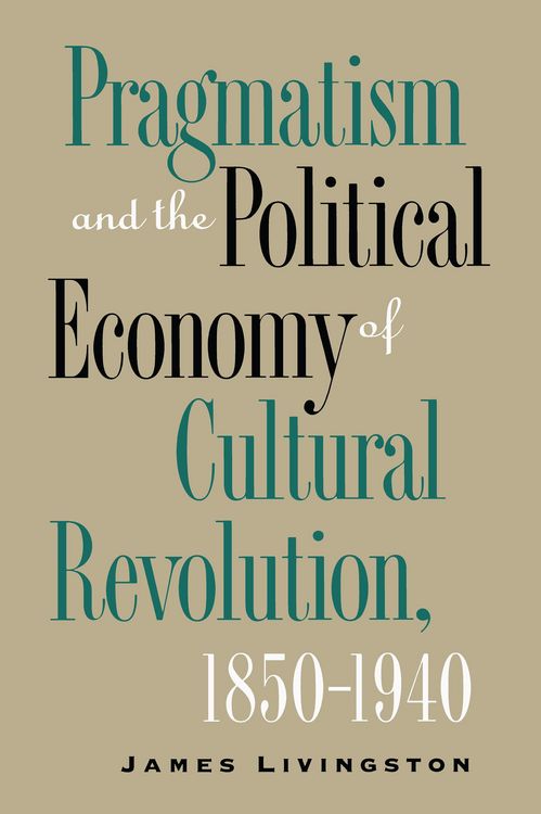 Produktbild: Pragmatism and the Political Economy of Cultural Revolution, 1850-1940