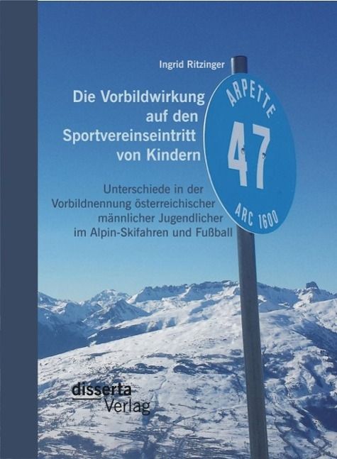 Produktbild: Die Vorbildwirkung auf den Sportvereinseintritt von Kindern: Unterschiede in der Vorbildnennung &ouml;sterreichischer m&auml;nnlicher Jugendlicher im Alpin-Skif