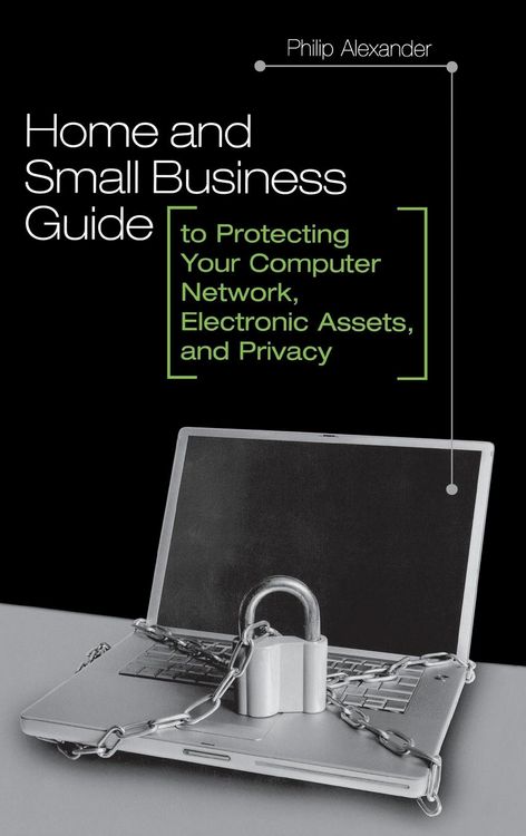 Produktbild: Home and Small Business Guide to Protecting Your Computer Network, Electronic Assets, and Privacy