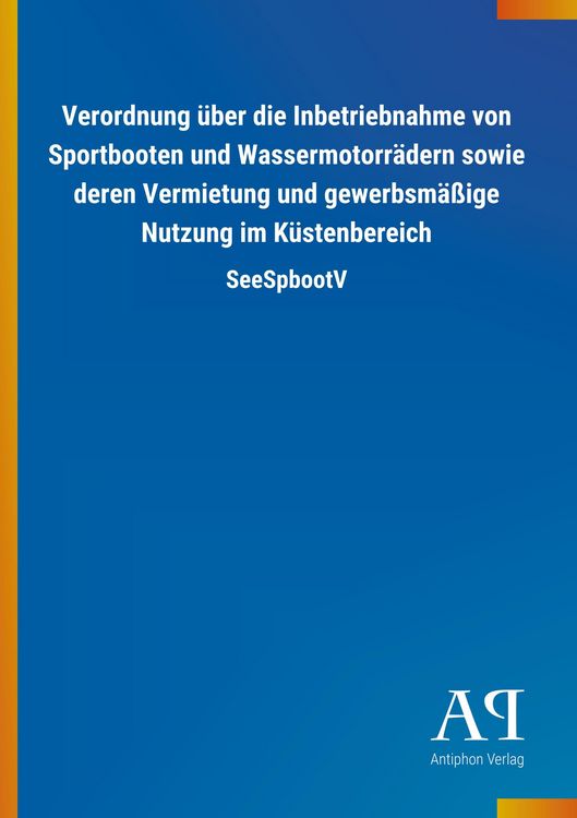 Produktbild: Verordnung &uuml;ber die Inbetriebnahme von Sportbooten und Wassermotorr&auml;dern sowie deren Vermietung und gewerbsm&auml;&szlig;ige Nutzung im K&uuml;stenbereich