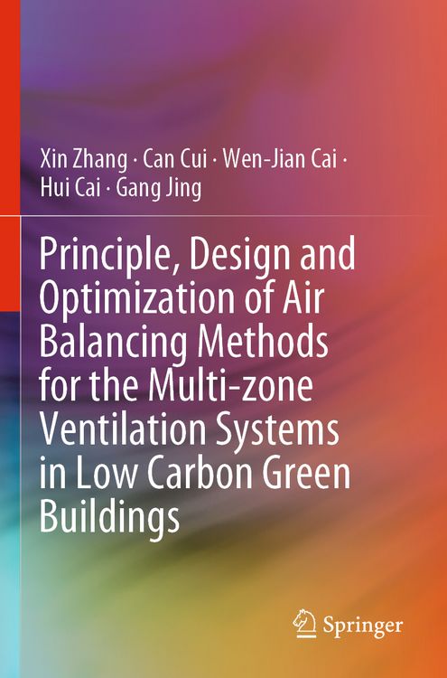 Produktbild: Principle, Design and Optimization of Air Balancing Methods for the Multi-zone Ventilation Systems in Low Carbon Green Buildings