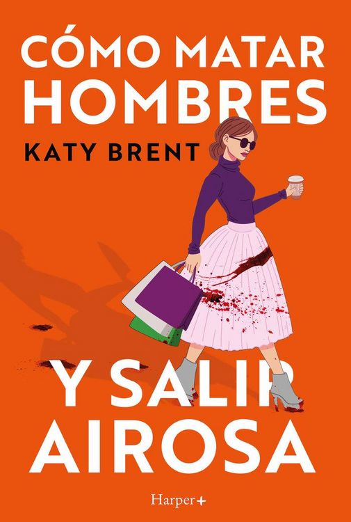 Produktbild: C&oacute;mo matar hombres y salir airosa. Un thriller psicol&oacute;gico deliciosamente oscuro y divertidamente retorcido, sobre la amistad y el amor.