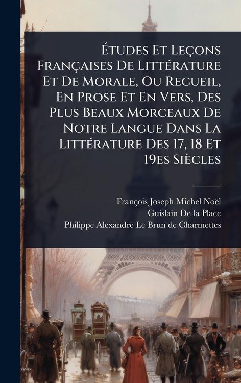 Produktbild: &Atilde;tudes Et Le&ccedil;ons Fran&ccedil;aises De Litt&Atilde;(c)rature Et De Morale, Ou Recueil, En Prose Et En Vers, Des Plus Beaux Morceaux De Notre Langue Dans La Litt&Atilde;(c)