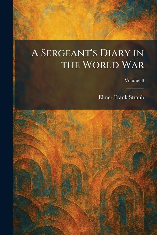 Produktbild: A Sergeant's Diary in the World War