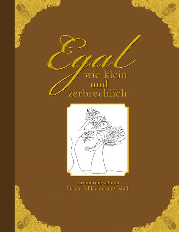 Produktbild: Egal wie klein und zerbrechlich - Erinnerungsalbum f&uuml;r ein fehlgeborenes Kind
