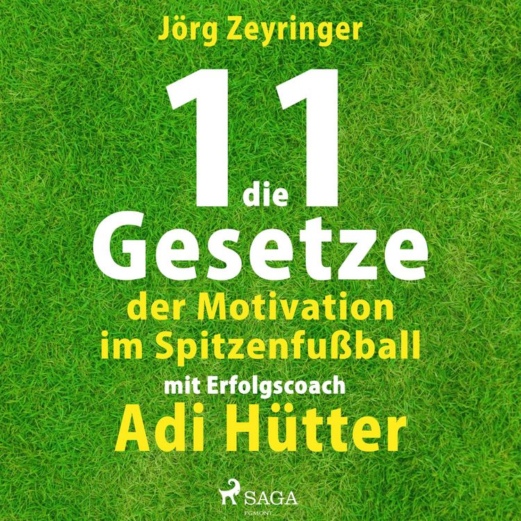 Produktbild: Die 11 Gesetze der Motivation im Spitzenfu&szlig;ball - mit Erfolgscoach Adi H&uuml;tter (Ungek&uuml;rzt)