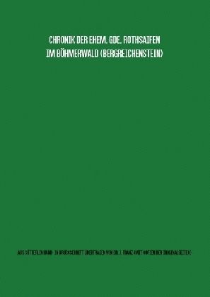 Produktbild: Gemeindechronik Rothsaifen (Bergreichenstein, B&ouml;hmerwald) &Uuml;bertragung von S&uuml;tterlin-Hand- in Maschinenschrift mit Kopien aller Originalseiten