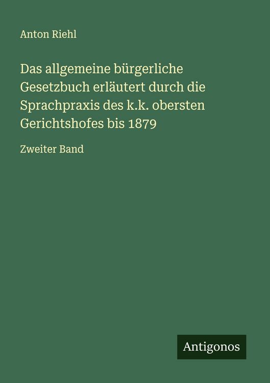 Produktbild: Das allgemeine b&uuml;rgerliche Gesetzbuch erl&auml;utert durch die Sprachpraxis des k.k. obersten Gerichtshofes bis 1879