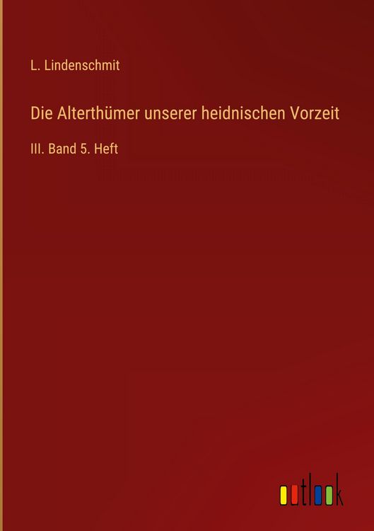 Produktbild: Die Alterth&uuml;mer unserer heidnischen Vorzeit
