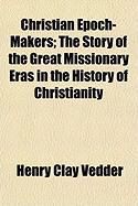 Produktbild: Christian Epoch-Makers; The Story of the Great Missionary Eras in the History of Christianity