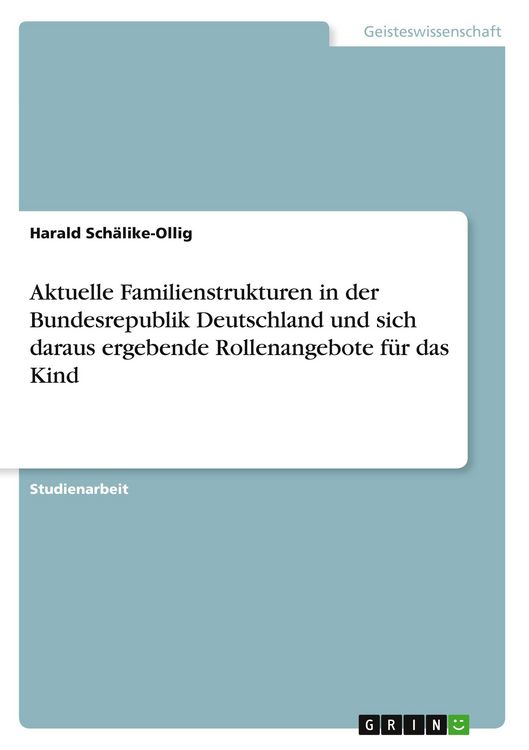 Produktbild: Aktuelle Familienstrukturen in der Bundesrepublik Deutschland und sich daraus ergebende Rollenangebote f&uuml;r das Kind