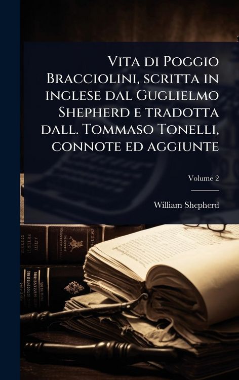 Produktbild: Vita di Poggio Bracciolini, scritta in inglese dal Guglielmo Shepherd e tradotta dall. Tommaso Tonelli, connote ed aggiunte