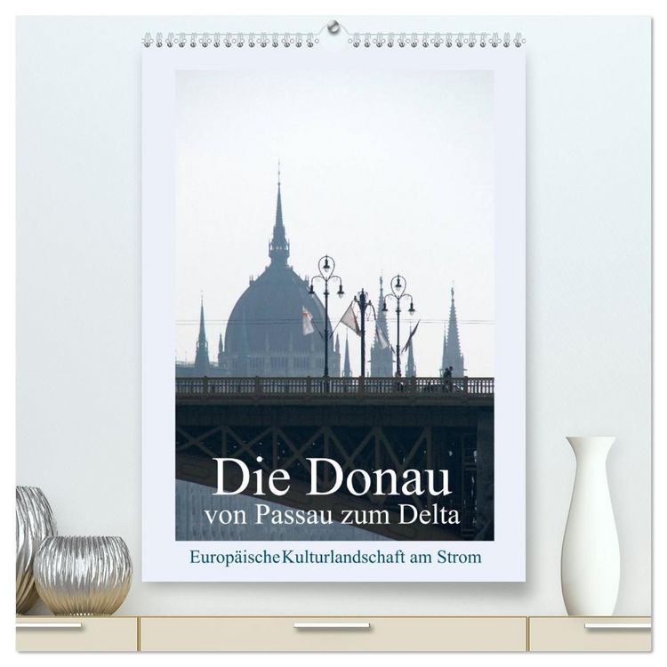 Produktbild: Die Donau von Passau zum Delta (hochwertiger Premium Wandkalender 2027 DIN A2 hoch), Kunstdruck in Hochglanz