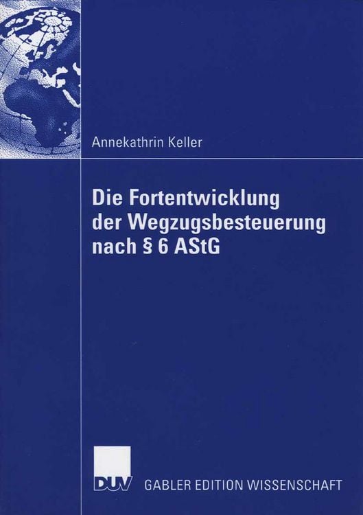 Produktbild: Die Fortentwicklung der Wegzugsbesteuerung nach &sect; 6 AStG