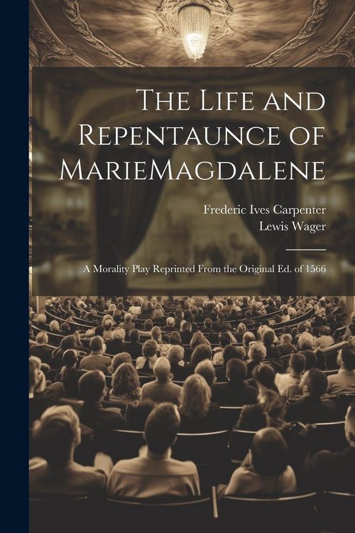 Produktbild: The Life and Repentaunce of MarieMagdalene; a Morality Play Reprinted From the Original ed. of 1566
