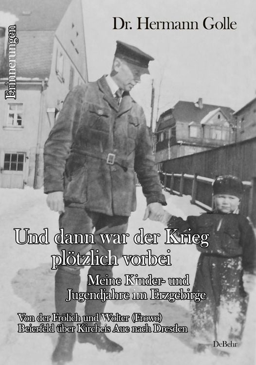 Produktbild: Und dann war der Krieg pl&ouml;tzlich vorbei - Meine Kinder- und Jugendjahre im Erzgebirge - Von der Fr&ouml;lich und Wolter (Frowo) Beierfeld &uuml;ber Kircheis Aue