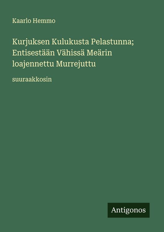 Produktbild: Kurjuksen Kulukusta Pelastunna; Entisest&auml;&auml;n V&auml;hiss&auml; Me&auml;rin loajennettu Murrejuttu