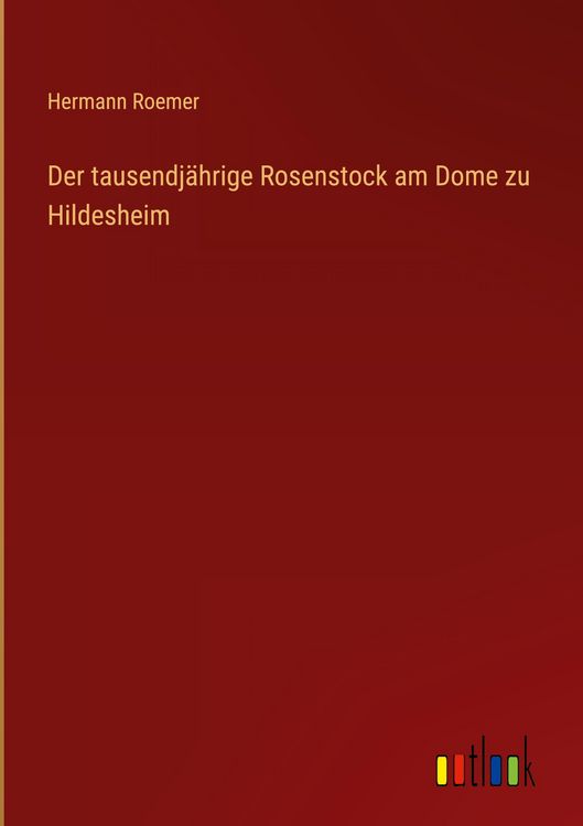 Produktbild: Der tausendj&auml;hrige Rosenstock am Dome zu Hildesheim