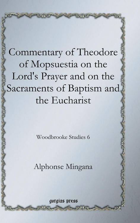 Produktbild: Commentary of Theodore of Mopsuestia on the Lord's Prayer and on the Sacraments of Baptism and the Eucharist