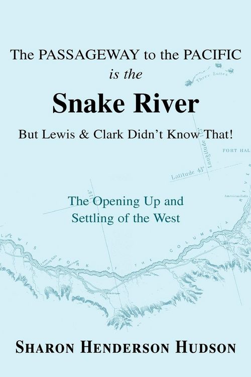 Produktbild: The Passageway to the Pacific Is the Snake River But Lewis and Clark Didn't Know That! the Opening Up and Settling of the West