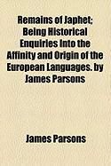 Produktbild: Remains of Japhet; Being Historical Enquiries Into the Affinity and Origin of the European Languages. by James Parsons