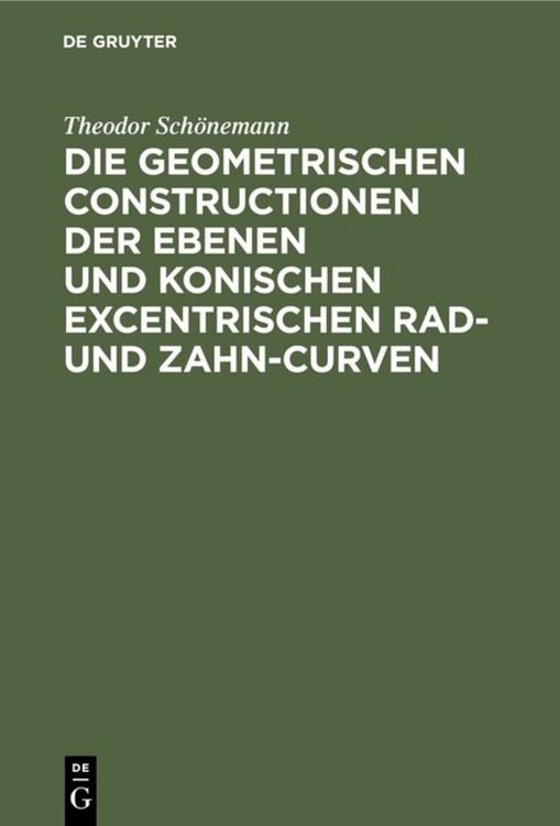 Produktbild: Die geometrischen Constructionen der ebenen und konischen excentrischen Rad- und Zahn-Curven
