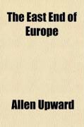 Produktbild: The East End of Europe; The Report of an Unofficial Mission to the European Provinces of Turkey on the Eve of the Revolution