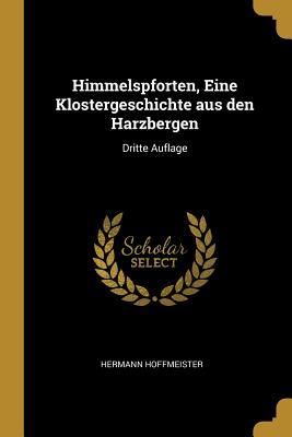 Produktbild: Himmelspforten, Eine Klostergeschichte Aus Den Harzbergen: Dritte Auflage